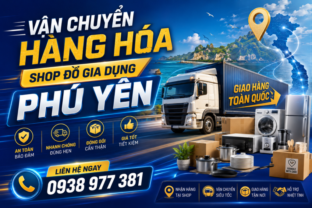 Vận Chuyển Hàng Hóa Shop Đồ Gia Dụng Phú Yên