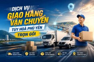 Dịch Vụ Giao Hàng Vận Chuyển Tuy Hoà Phú Yên Trọn Gói