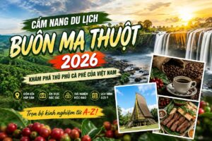 Cẩm Nang Du Lịch Buôn Ma Thuột 2026 | Khám Phá Tây Nguyên