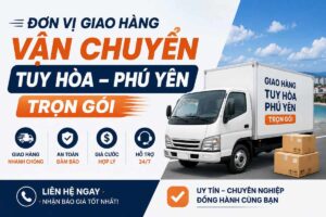Đơn Vị Giao Hàng Vận Chuyển Tuy Hòa Phú Yên Trọn Gói